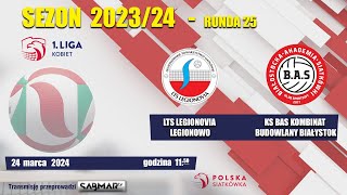 1 Liga Kobiet LTS Legionovia Legionowo  KS BAS Kombinat Budowlany Białystok [upl. by Yras]