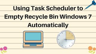 Using task scheduler to empty recycle bin windows 7 Automatically [upl. by Elleinet]