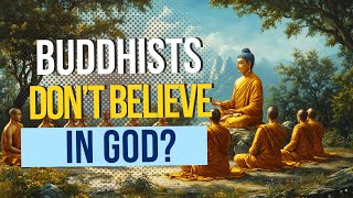 Why Buddhists People Dont Believe in God Are Buddhists Atheists [upl. by Nnylahs530]