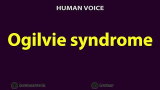 How To Pronounce Ogilvie syndrome [upl. by Bliss]