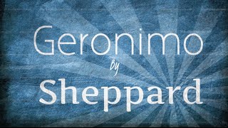 Geronimo Lyrics  Sheppard HQ [upl. by Neibaf19]