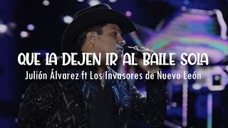 LETRA Julión Álvarez ft Los Invasores de Nuevo León  Que La Dejen Ir Al Baile Sola Video Lyrics [upl. by Yve723]