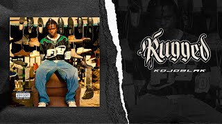 KOJO BLAK  Rugged Official Lyric Video [upl. by Czarra]