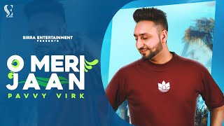 O Meri Jaan Official Song  Pavvy Virk  Sirra Entertainment  Punjabi Song [upl. by Berrie55]