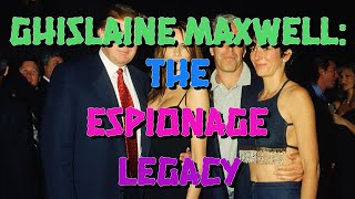 GHISLAINE MAXWELL THE ESPIONAGE LEGACY final [upl. by Yarled]