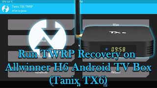 Run TWRP Recovery on Allwinner H6 Android TV Box Tanix TX6 [upl. by Ciardap]