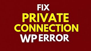 Fix Private Connection WP Error [upl. by Notgnirrac935]