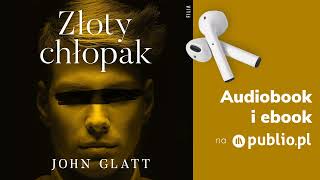 Złoty chłopak John Glatt Audiobook PL Reportaż [upl. by Ydok]