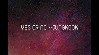 JUNGOOK YES OR NO lyrics [upl. by Rehpotsirahc151]