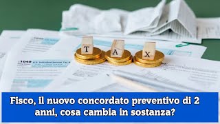 Fisco il nuovo concordato preventivo di 2 anni cosa cambia in sostanza [upl. by Jallier]