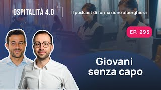 Ep295  Giovani senza capo  Ospitalità 40 [upl. by Aleris]