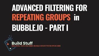 Bubbleio Repeating Groups Advanced Filtering with Multiple Conditions Part I [upl. by Blau]