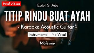 Titip Rindu Buat Ayah  Ebiet G Ade Karaoke Akustik  Low Key [upl. by Ahen]