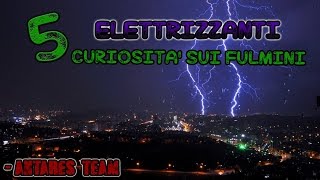 5 Elettrizzanti Curiosità sui FULMINI [upl. by Herzel111]