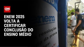 Enem 2025 volta a certificar conclusão do Ensino Médio  CNN NOVO DIA [upl. by Bohun]