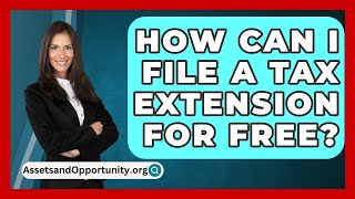 How Can I File A Tax Extension For Free  AssetsandOpportunityorg [upl. by Primaveras]