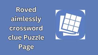 Roved aimlessly crossword clue Puzzle Page [upl. by Enneiviv]