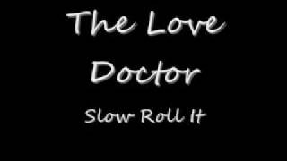 The Love DoctorSlow Roll It [upl. by Cassiani]