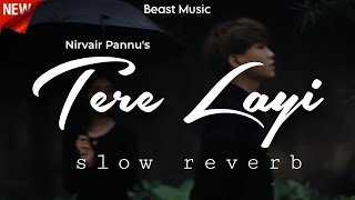 Tere Layi \\ Nirvair Pannu \\ Slow Reverb \\ BEAST MUSIC 🎵 [upl. by Fabiola]