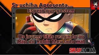 Jovens titÃ£s reagindo ao rap do Robin meu lado mal [upl. by Eldnar]