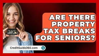 Are There Property Tax Breaks For Seniors  CreditGuide360com [upl. by Bundy]