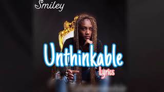 Smiley  Unthinkable Lyrics [upl. by Eilerua1]