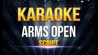 Script  Arms Open KARAOKE [upl. by Tram]