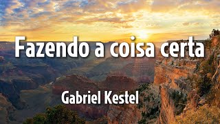 Fazendo a coisa certa  Gabriel Kestel [upl. by Rodavlas]