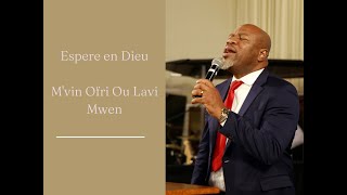 Espere en Dieu I Men Mwen Mvin Ofri Ou Lavi Mwen I Pasteur Samuel Robuste [upl. by Lipps]