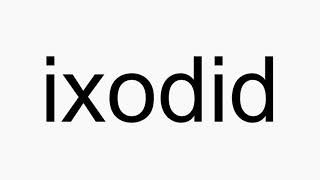 How to pronounce ixodid [upl. by Aihtenyc]