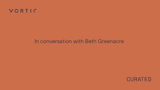 In Conversation with Beth Greenacre  Vortic Curated [upl. by Boggs220]