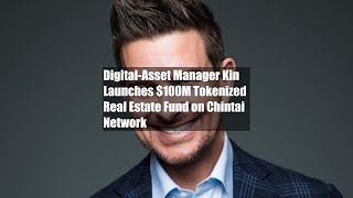 DigitalAsset Manager Kin Launches 100M Tokenized Real Estate Fund on Chintai Network [upl. by Roots212]