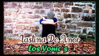 Los Yonic´s  Lastima De Amor quotLETRAquot  Emiliano Sticlerck [upl. by Rumney]