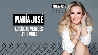 María José  Lo Que Te Mereces Lyric Video [upl. by Sheryl]