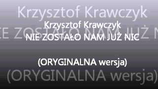 Krzysztof Krawczyk Nie zostało nam już nic ORYGINALNA WERSJA [upl. by Notsej847]