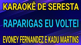 KARAOKÊ  RAPARIGAS EU VOLTEI  EVONEY FERNANDES E KADU MARTINS [upl. by Dor]