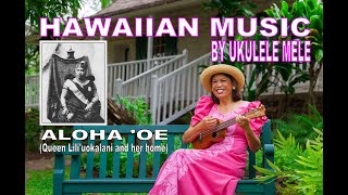 Aloha Oe Queen Liliuokalani and her home  Hawaiian Music by Ukulele Mele [upl. by Odragde205]