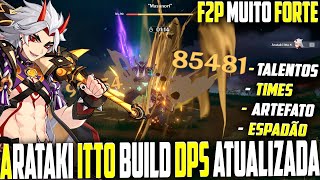 ARATAKI ITTO É MUITO FORTE MELHOR BUILD MAIN DPS F2P GUIA COMPLETO e ATUALIZADO  Genshin Impact [upl. by Tenom441]