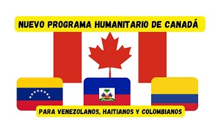 Nuevo programa Humanitario para Venezolanos Haitianos y Colombianos que deseen ir a Canadá [upl. by Yenal168]