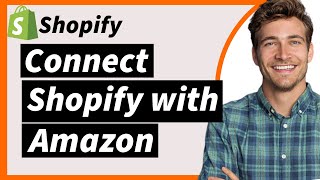 How To Connect Shopify with Amazon 2024 StepbyStep [upl. by Augustin]