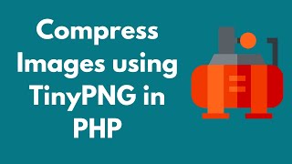 Compress Images using TinyPNG in PHP [upl. by Nibot]