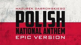 Polish National Anthem  Mazurek Dąbrowskiego  Epic Version [upl. by Bautram]