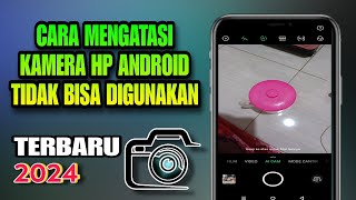 Cara Mengatasi Kamera Hp Android Tidak Bisa Digunakan Terbaru 2024 [upl. by Neitsabes]