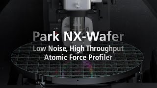 Park NXWafer  Low Noise High Throughput Atomic Force Profiler with automatic defect review [upl. by Feltie729]