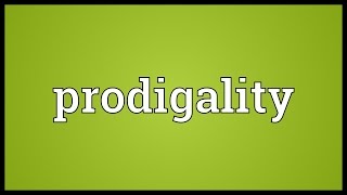 Prodigality Meaning [upl. by Nolrak540]