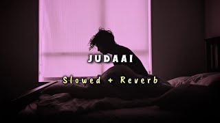 Judaai   Slowed  Reverb   Arijit SinghRekha Bharadwaj [upl. by Hpejsoj]