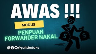 Awas Modus Penipuan Forwarder Nakal [upl. by Sigsmond]