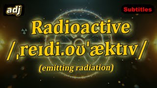 adj Radioactive meaning emitting radiation with 5 examples [upl. by Notsnorb]