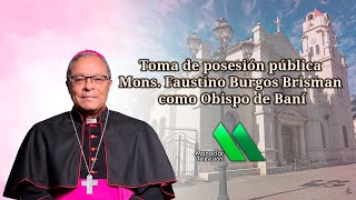 Toma posesión como Obispo de Baní Mons Faustino Burgos  Manaclar tv [upl. by Ramed]