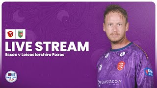 LIVE Essex v Leicestershire Foxes  Metro Bank One Day Cup [upl. by Notanhoj]